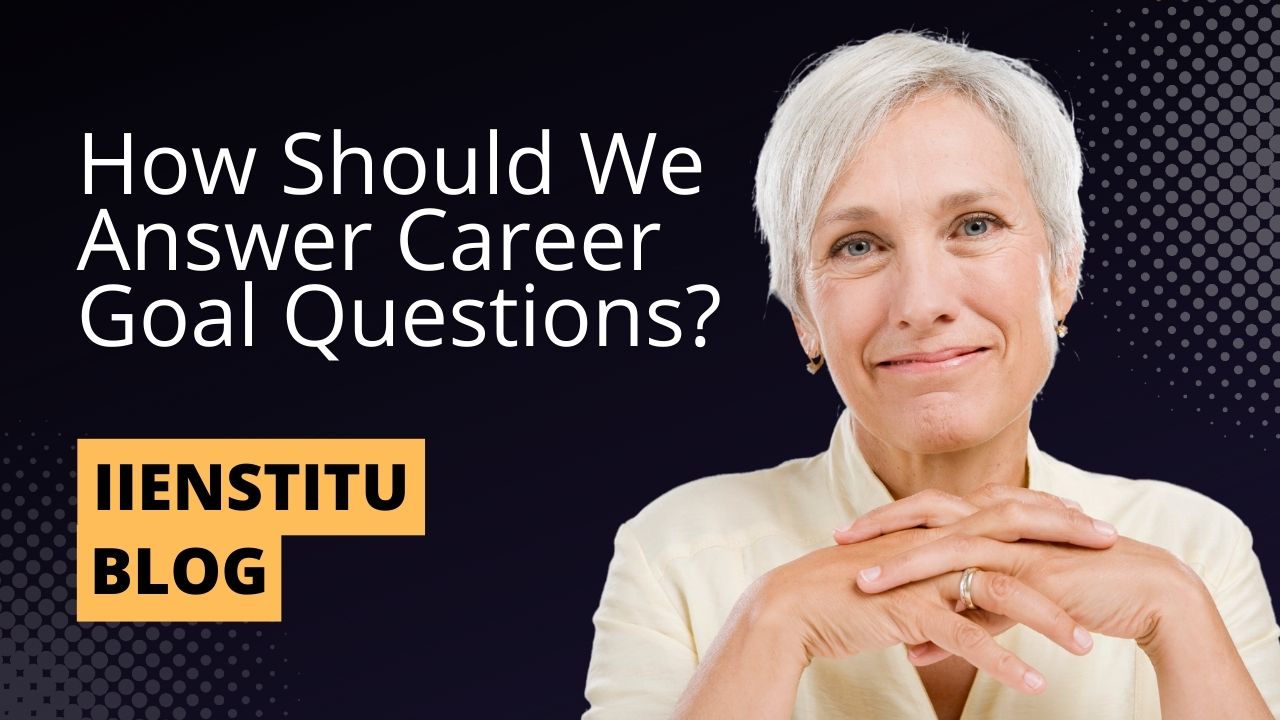How Should We Answer Career Goal Questions?