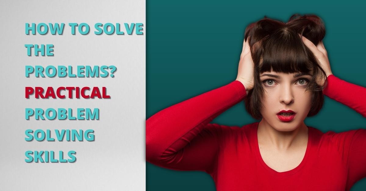 How To Solve The Problems? Practical Problem Solving Skills