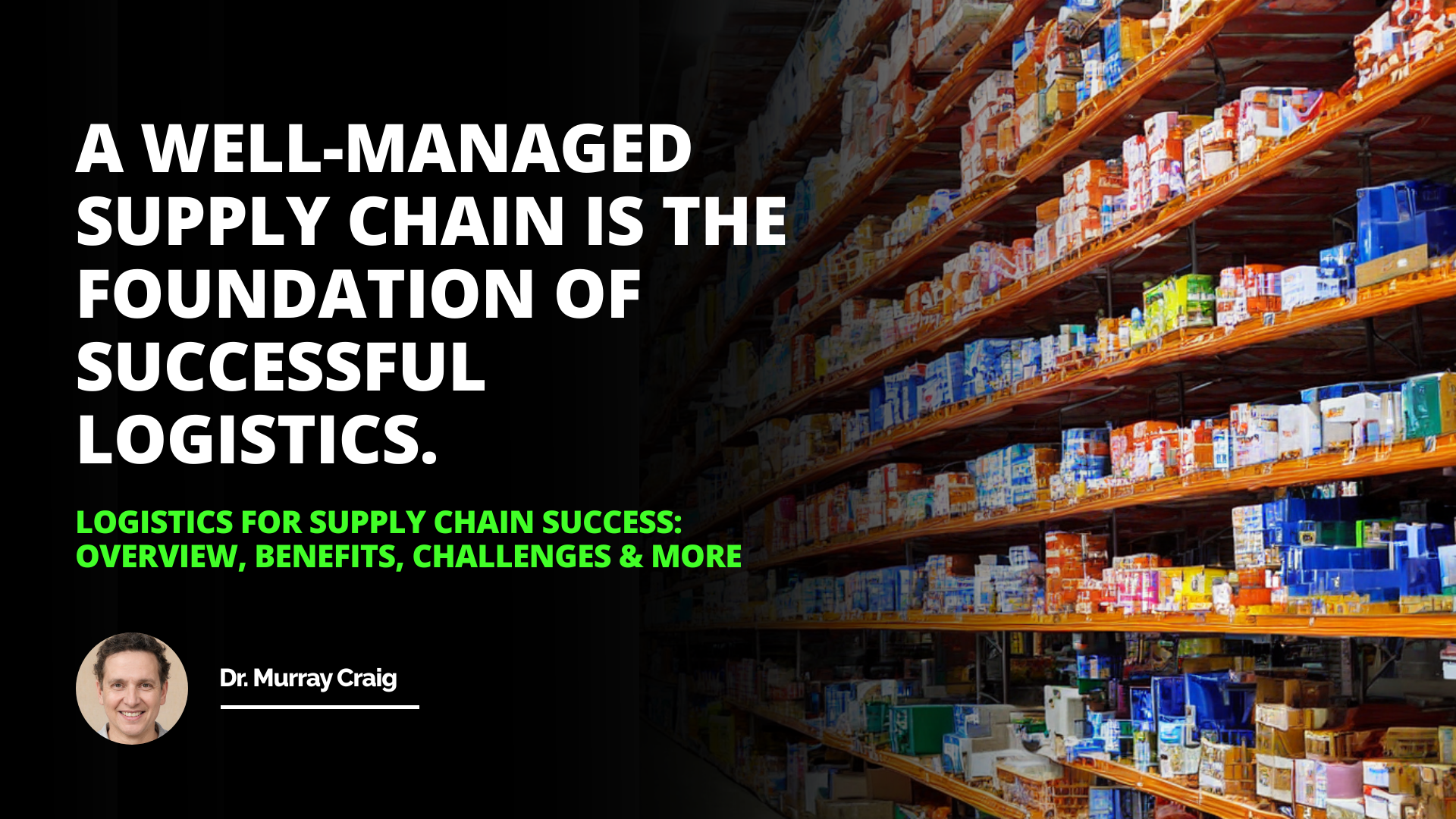 Logistics for Supply Chain Success: Overview, Benefits, Challenges & More