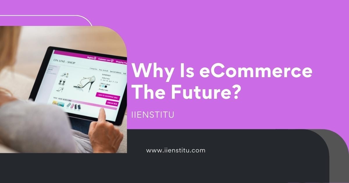 Why is eCommerce the future?