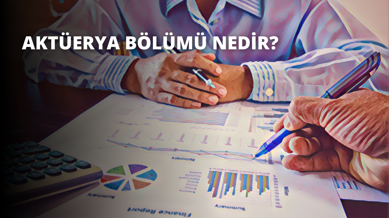 Aktüerya Bölümü Nedir?