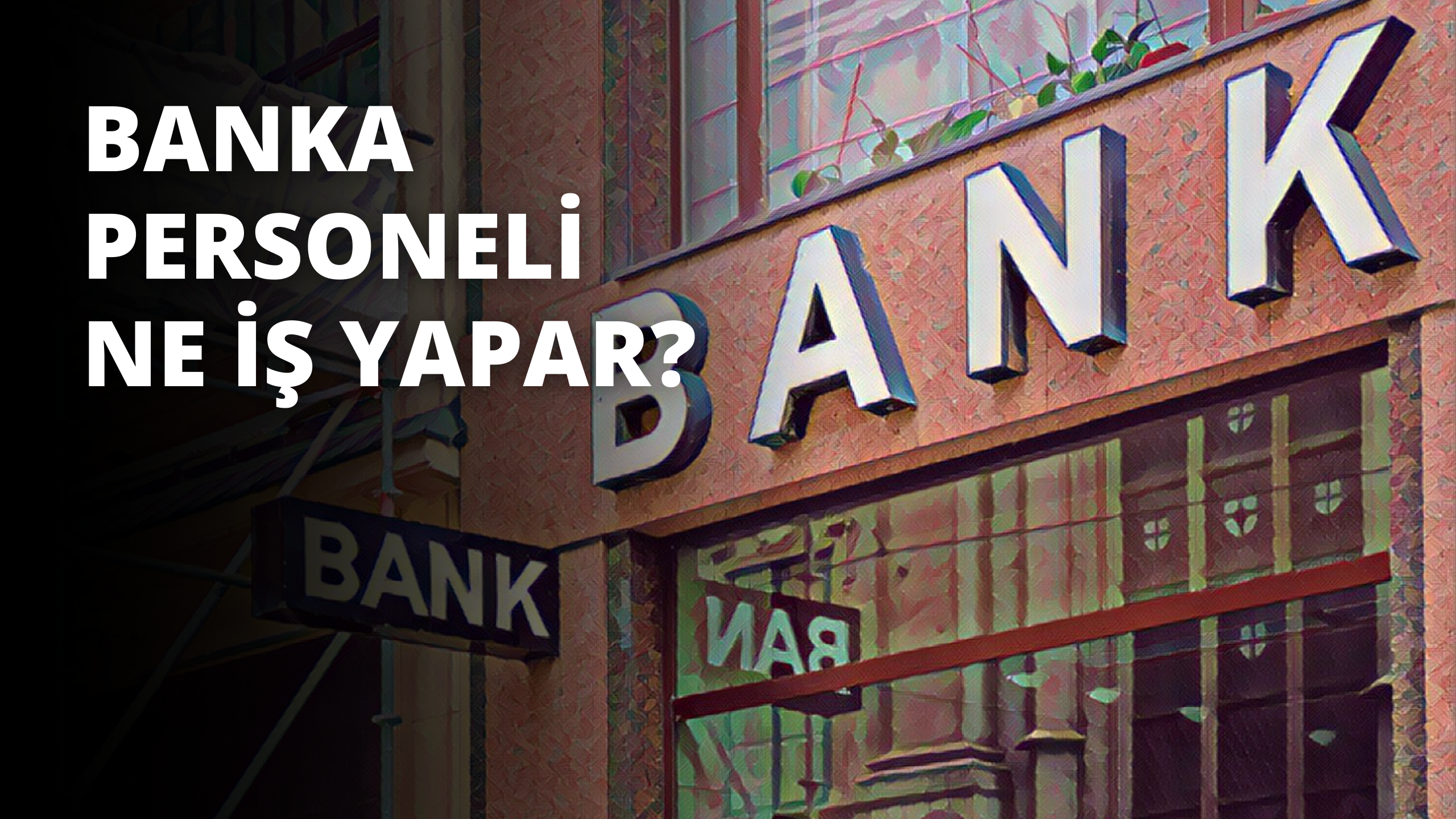 Banka Personeli Nedir? Ne İş Yapar?