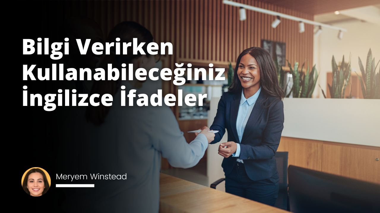 Bilgi Verirken Kullanabileceğiniz İngilizce İfadeler