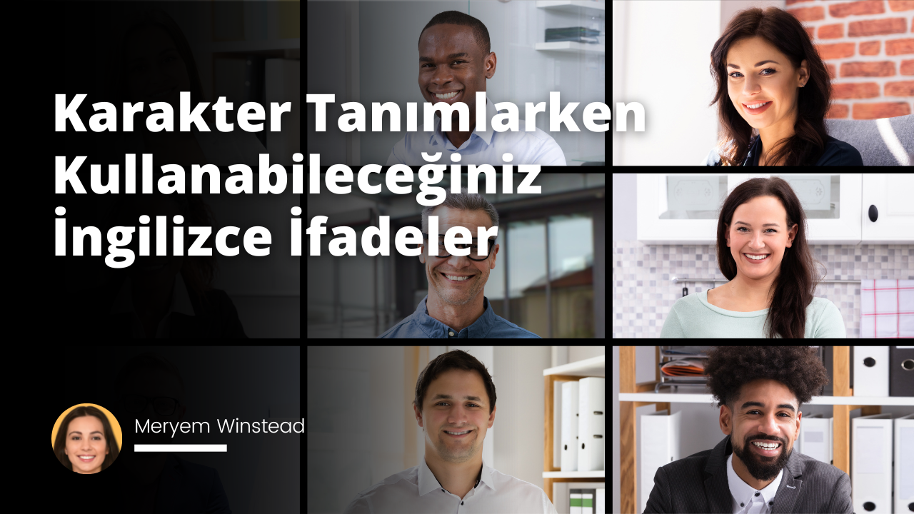 Karakter Tanımlarken Kullanabileceğiniz İngilizce İfadeler