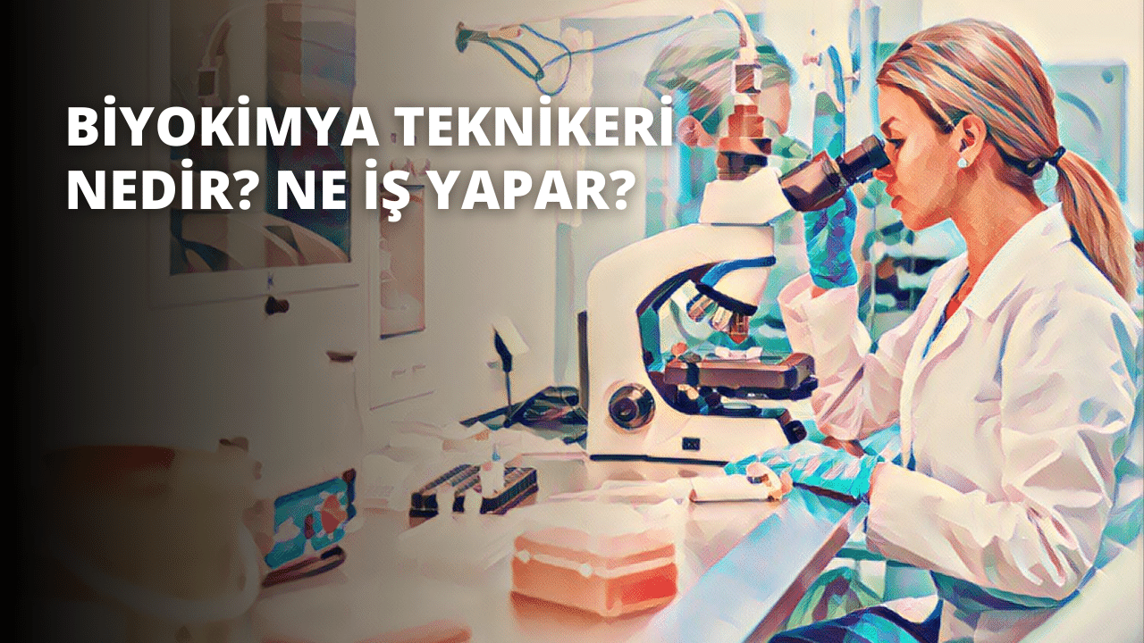 Biyokimya Teknikeri Nedir? Ne İş Yapar?