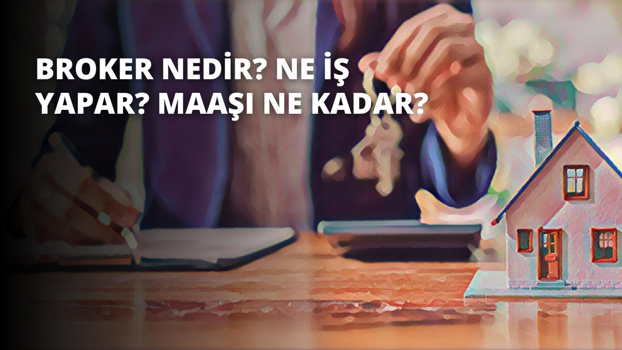 Broker Nedir? Ne İş Yapar? Maaşı Ne Kadar?