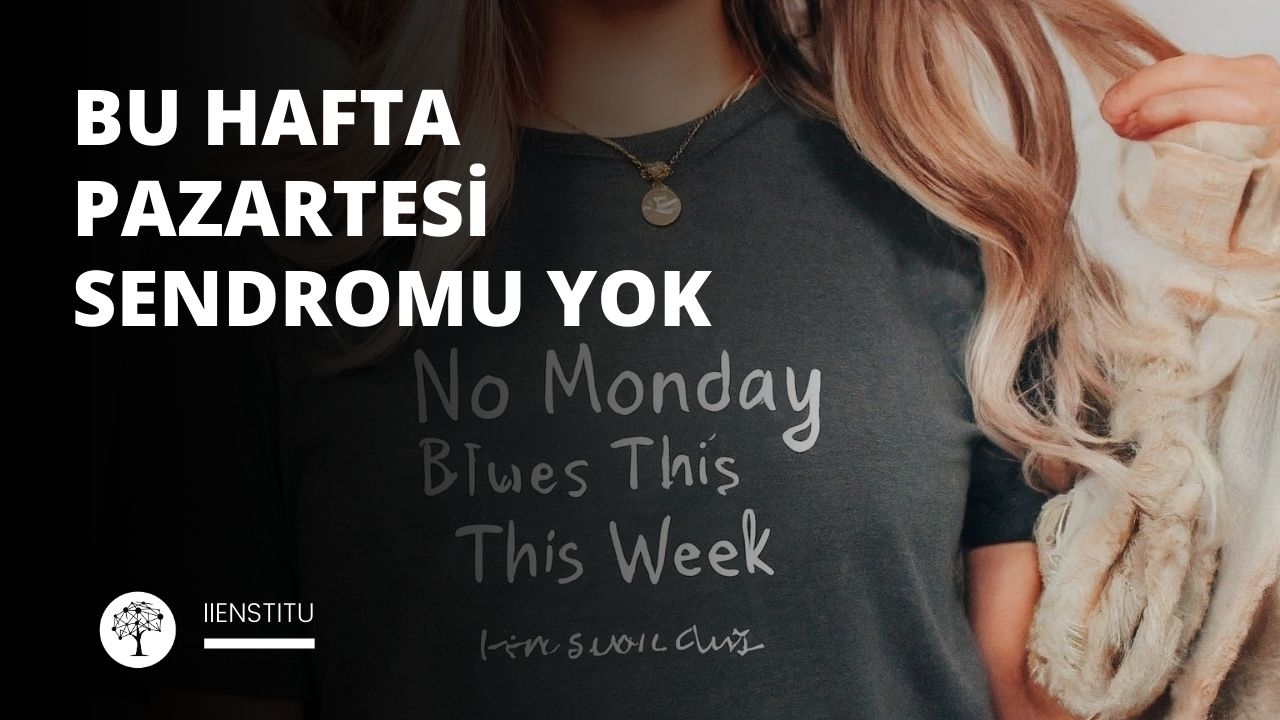 Bu Hafta Pazartesi Sendromu Yok