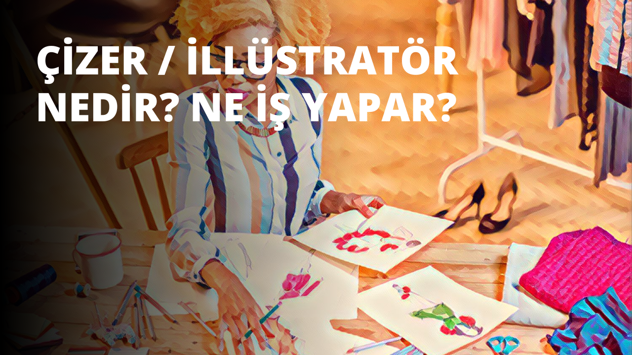 Çizer / İllüstratör Nedir? Ne İş Yapar?