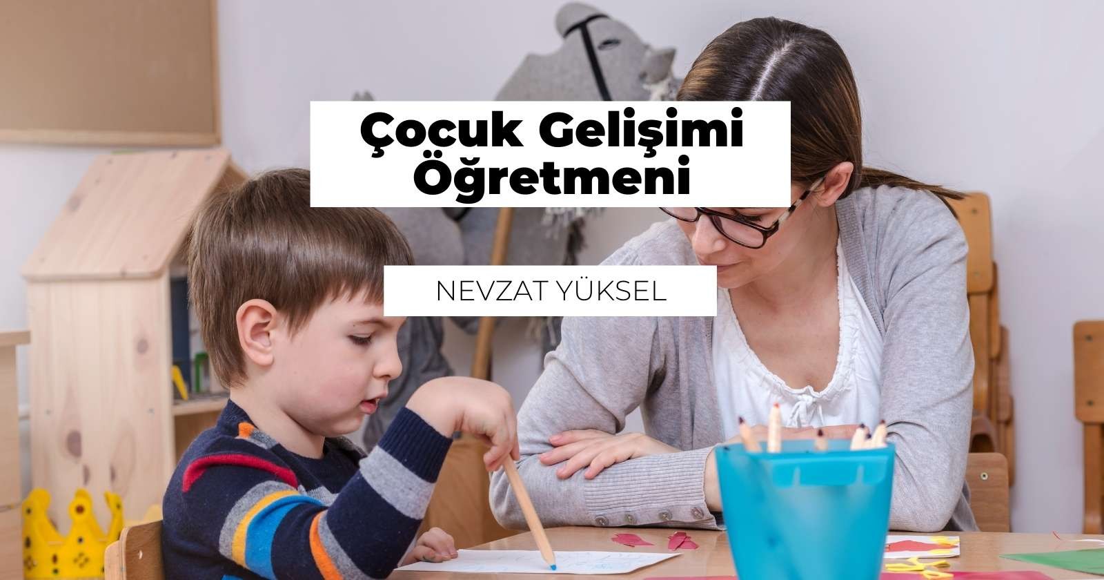Çocuk Gelişimi Öğretmeni Nedir? Ne İş Yapar?