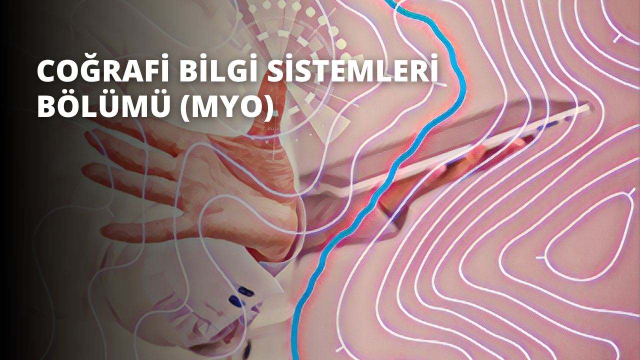 Coğrafi Bilgi Sistemleri Bölümü (MYO)