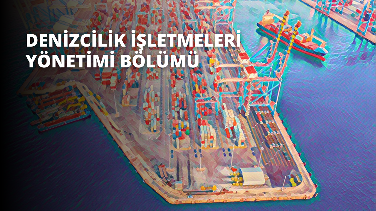 Denizcilik İşletmeleri Yönetimi Bölümü