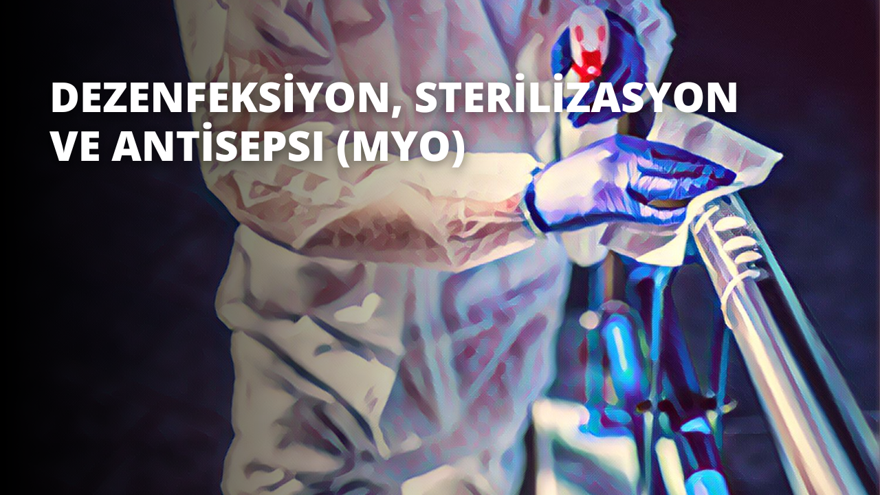 Dezenfeksiyon, Sterilizasyon ve Antisepsi (MYO)