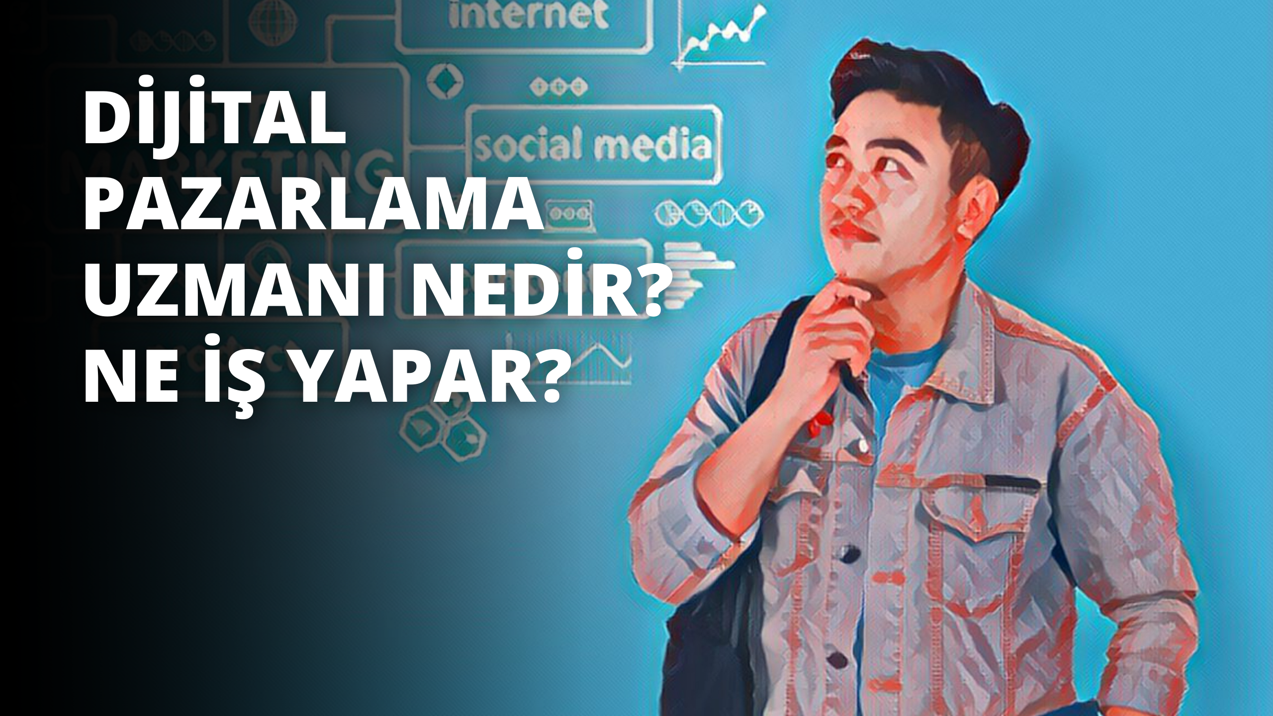Dijital Pazarlama Uzmanı Nedir? Ne İş Yapar?