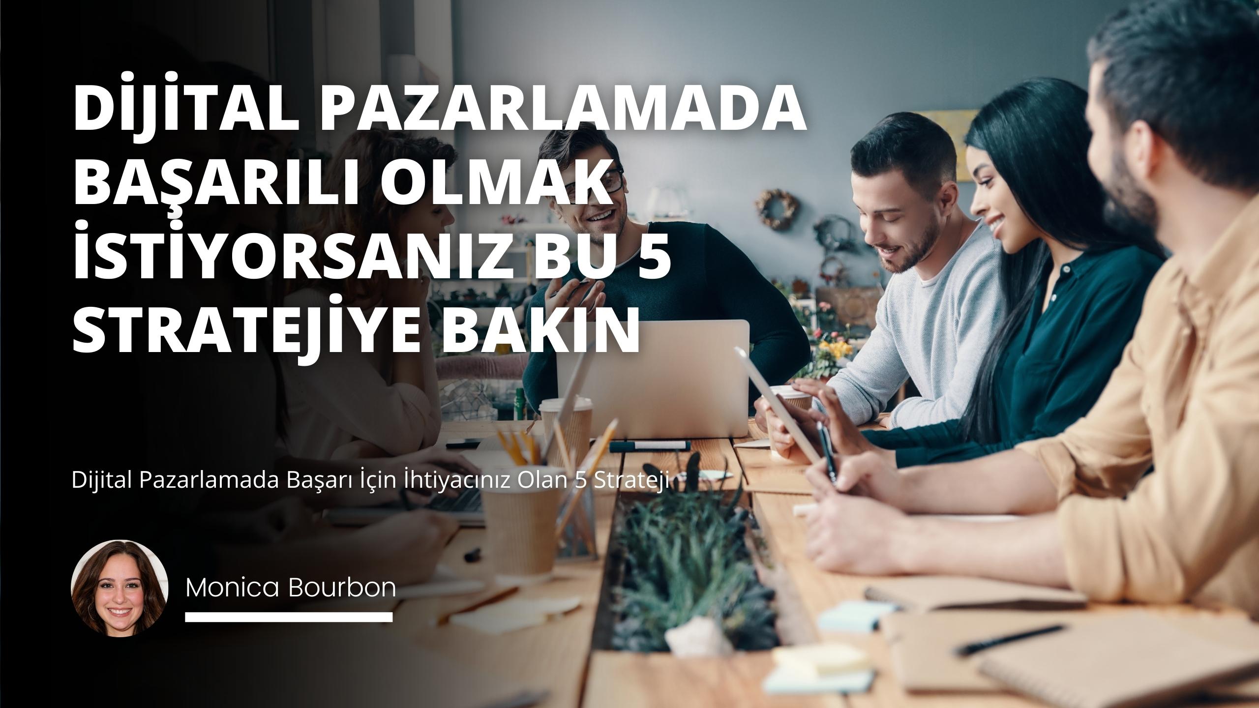 Dijital Pazarlamada Başarı İçin İhtiyacınız Olan 5 Strateji