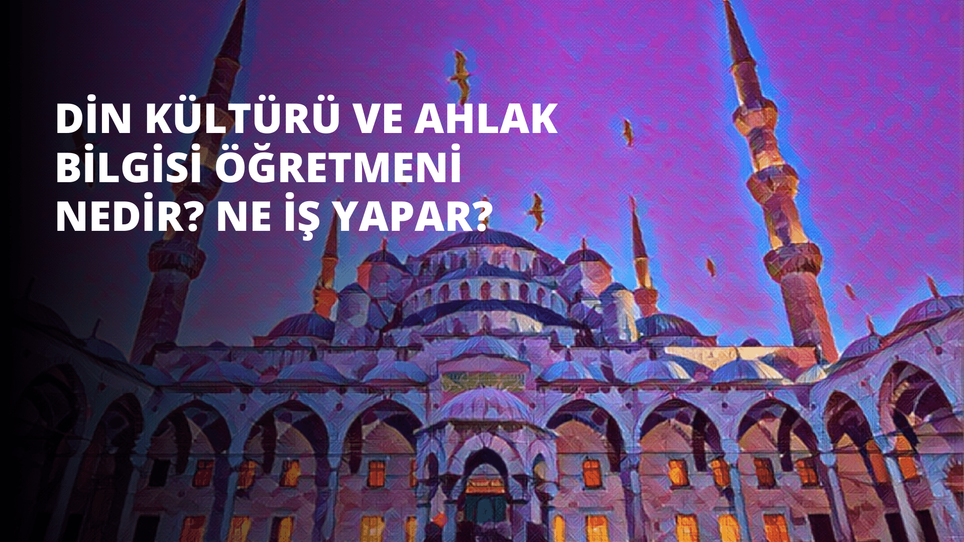Din Kültürü ve Ahlak Bilgisi Öğretmeni Nedir? Ne İş Yapar?
