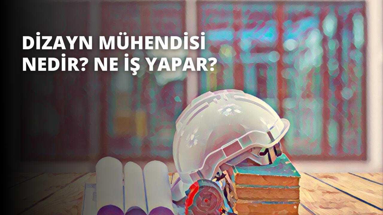Dizayn Mühendisi Nedir? Ne İş Yapar?