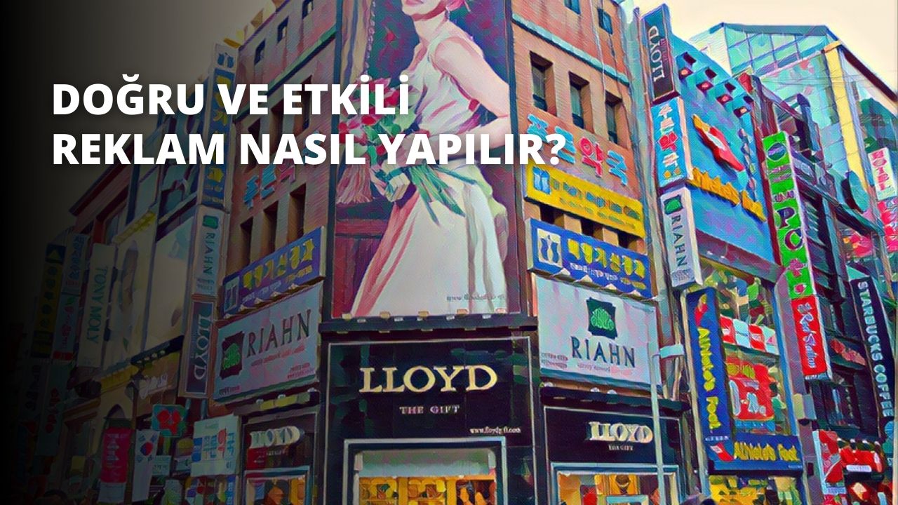 Doğru ve Etkili Reklam Nasıl Yapılır?