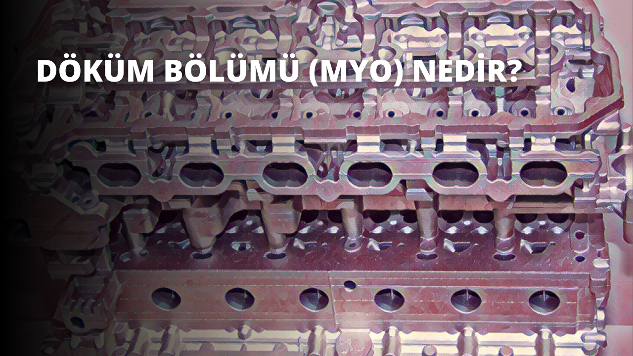 Döküm Bölümü (MYO) Nedir?