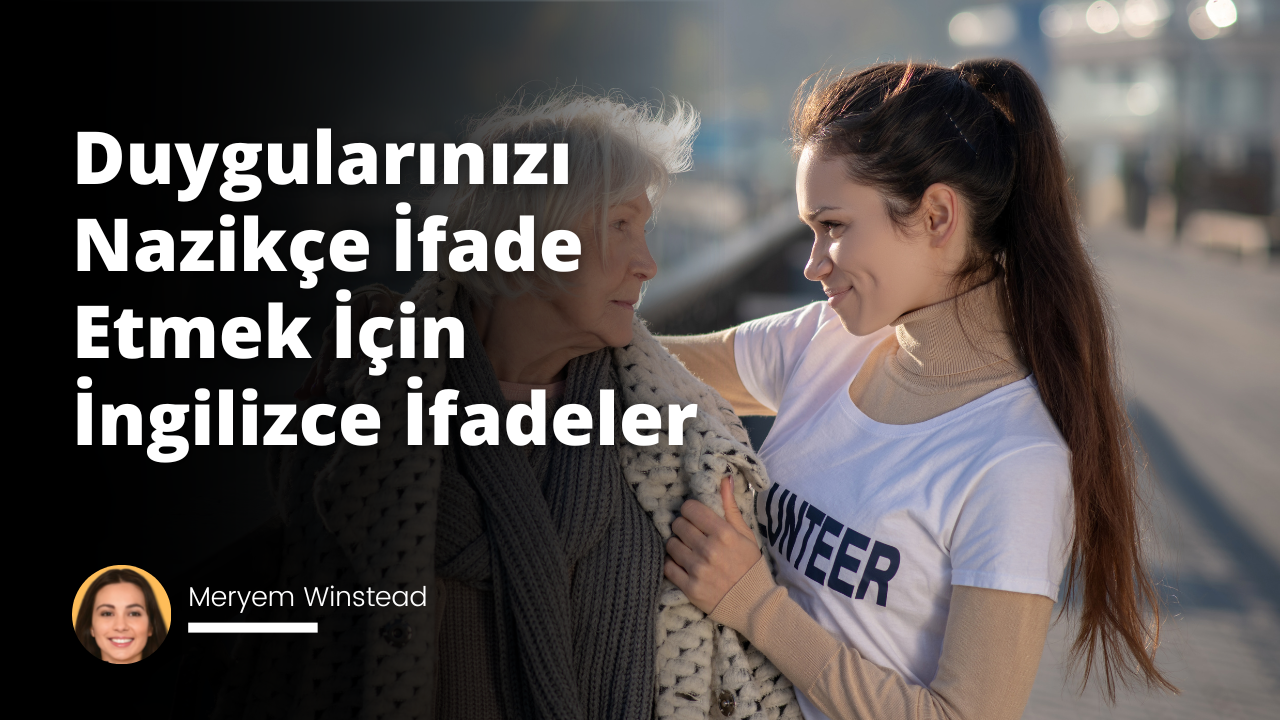 Duygularınızı Nazikçe İfade Etmek İçin İngilizce İfadeler