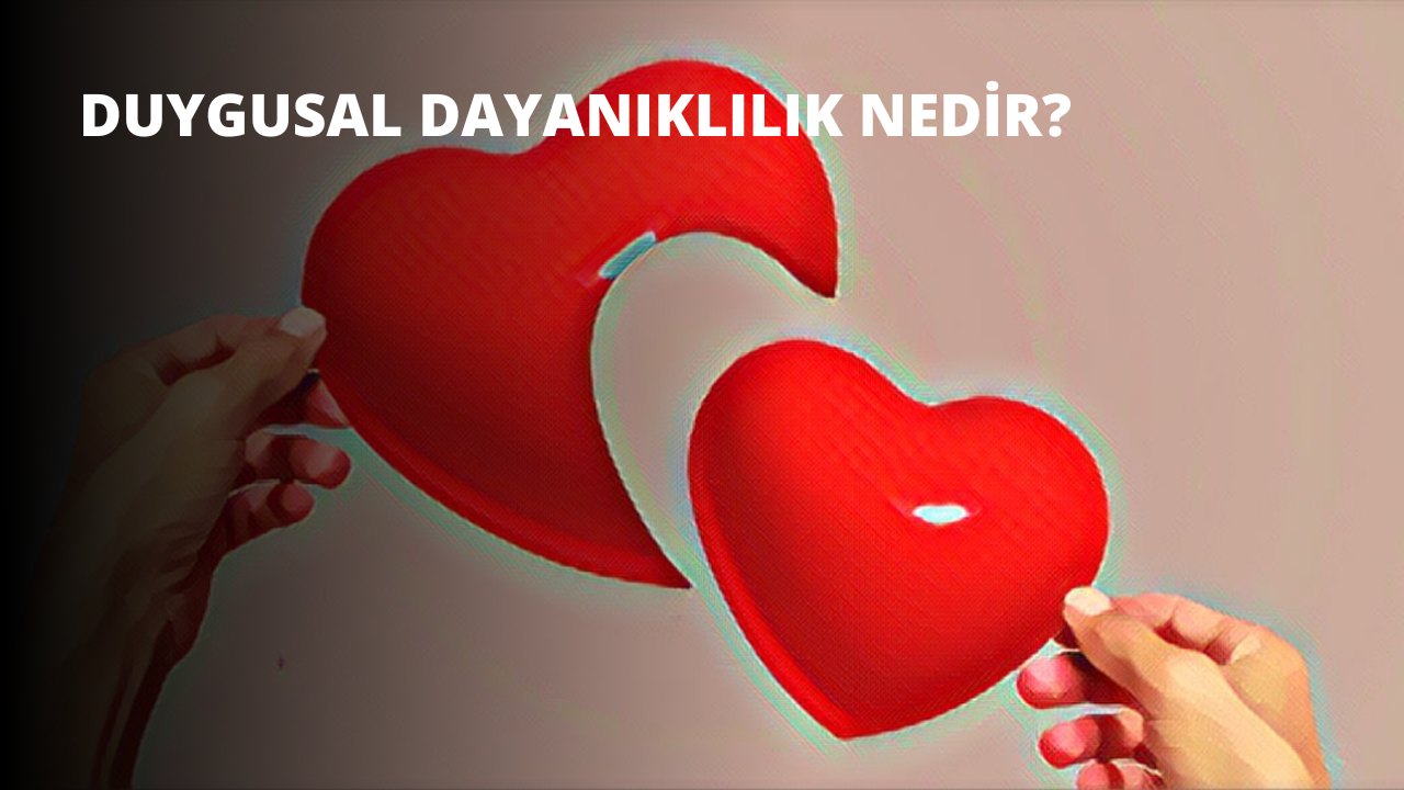 Duygusal Dayanıklılık Nedir?
