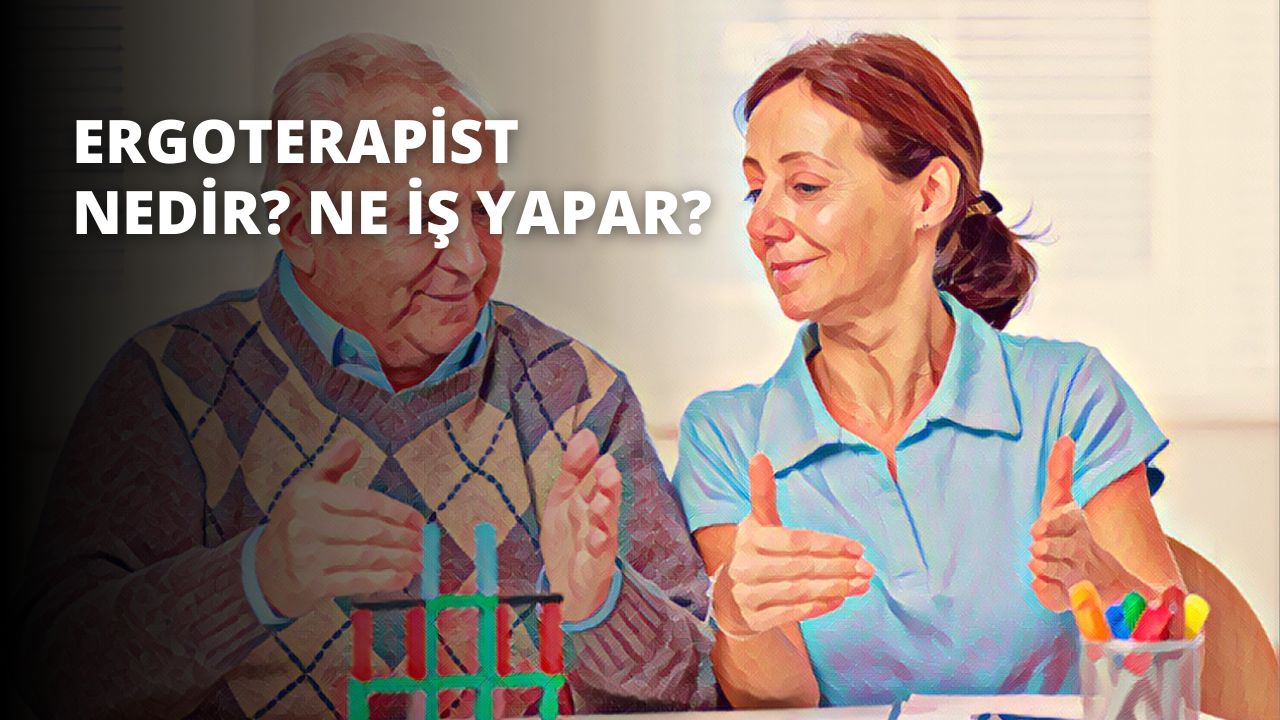 Ergoterapist Nedir? Ne İş Yapar?