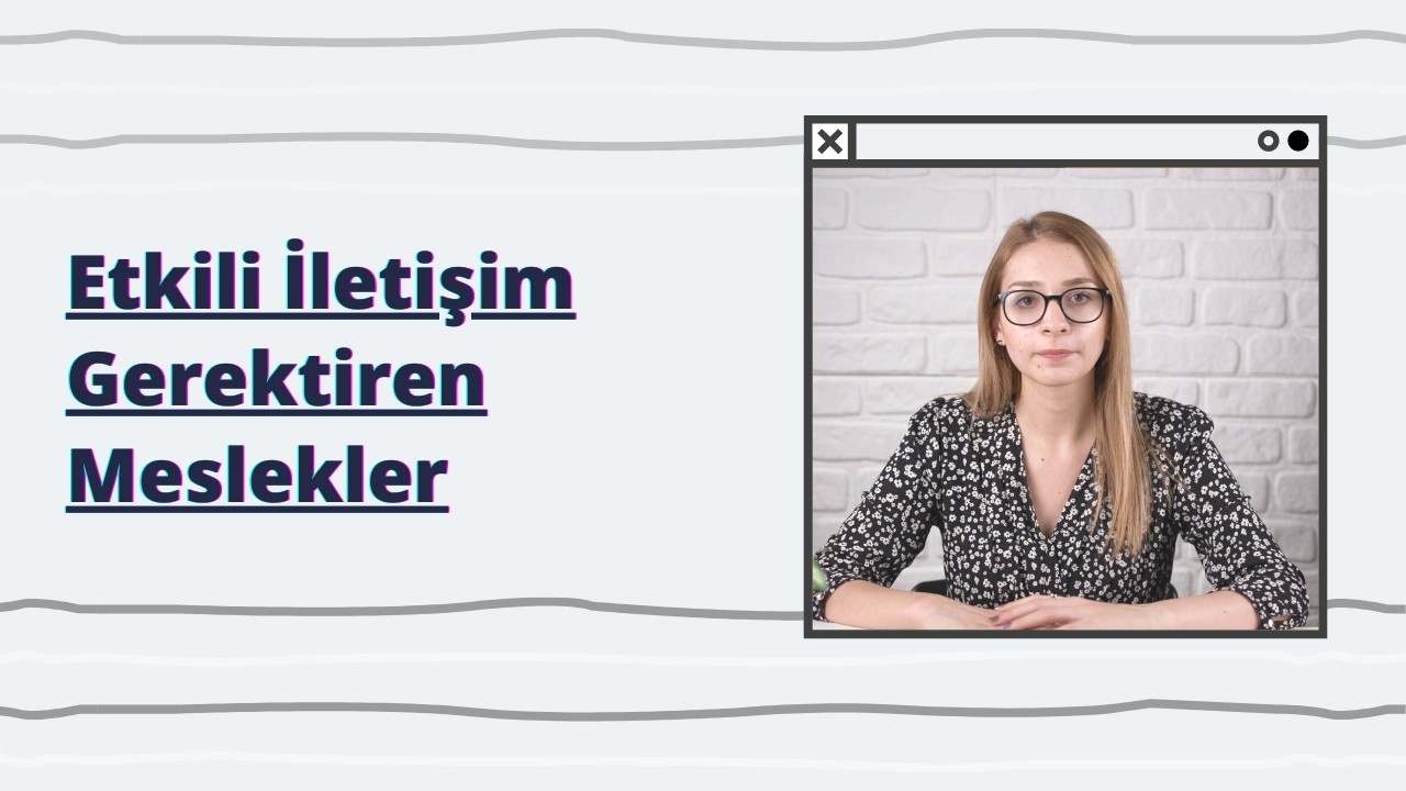 Etkili İletişim Becerileri Yüksek Olması Gereken Meslekler