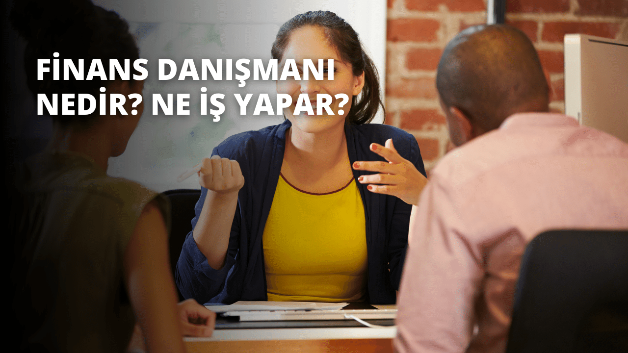 Finans Danışmanı Nedir? Ne İş Yapar?