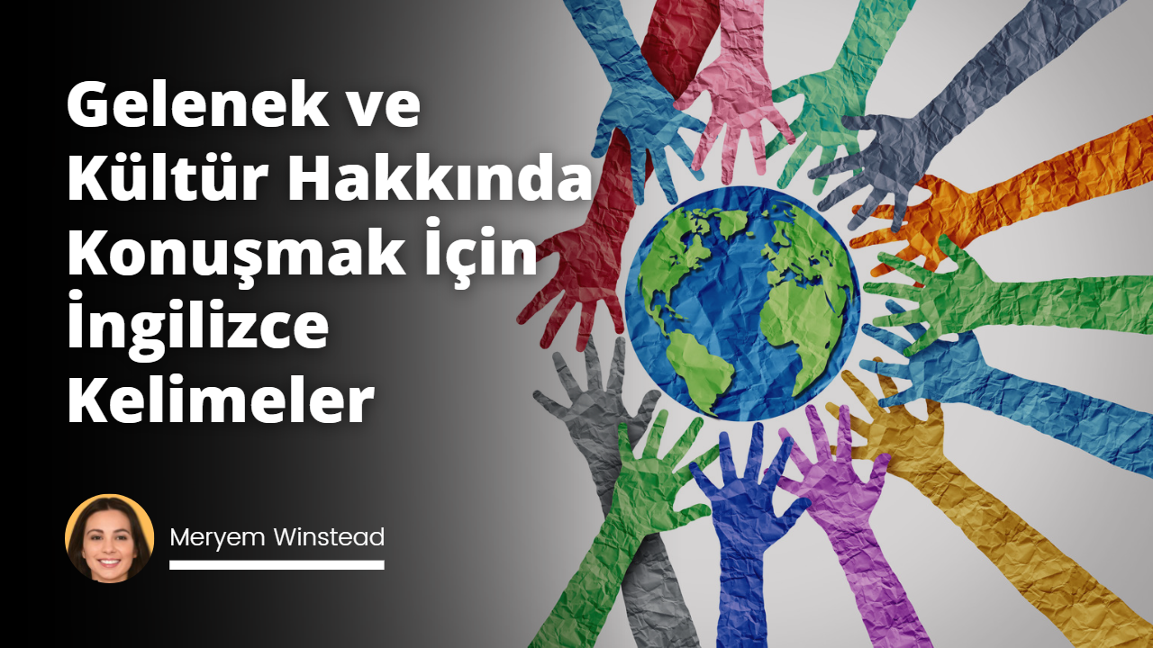 Gelenek Ve Kültür Hakkında Konuşmak İçin İngilizce İfadeler