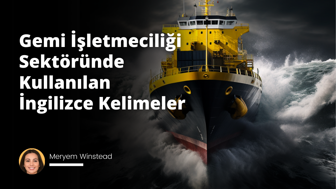 Gemi İşletmeciliği Sektöründe Kullanılan İngilizce Kelimeler