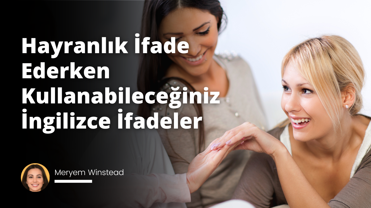 Hayranlık İfade Ederken Kullanabileceğiniz İngilizce İfadeler