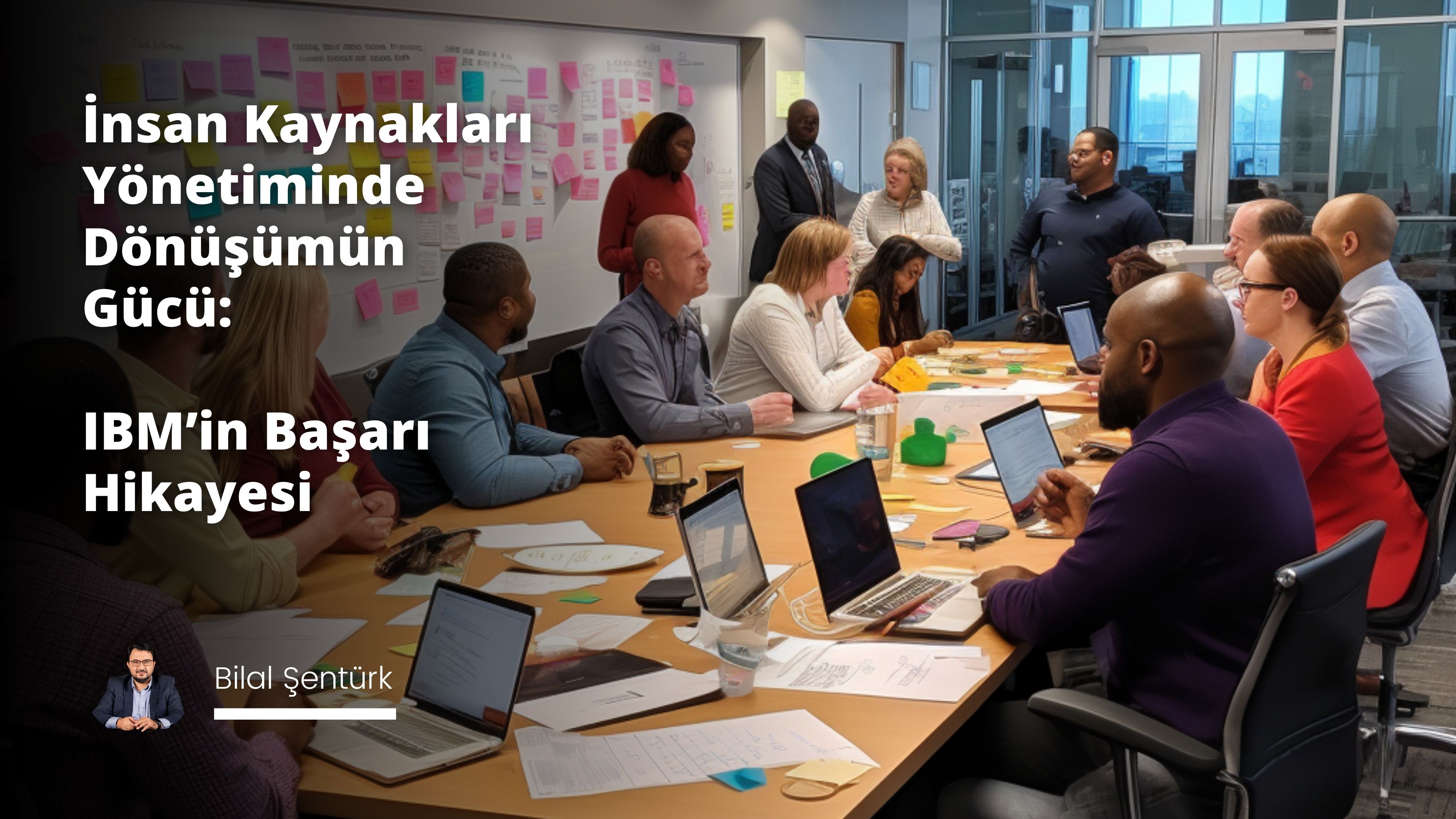 İnsan Kaynakları Yönetiminde Dönüşümün Gücü: IBM’in Başarı Hikayesi