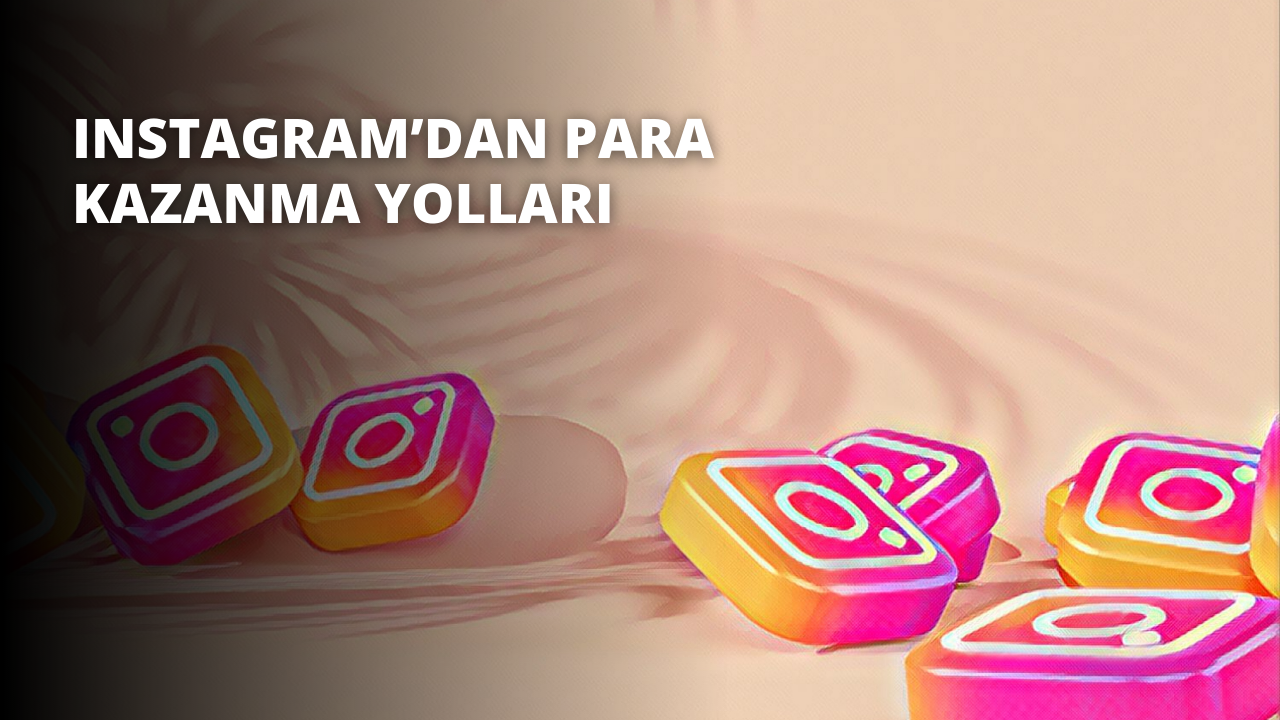 Instagram’dan Para Kazanma Yolları