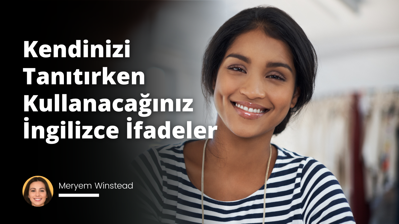 Kendinizi Tanıtırken Kullanacağınız İngilizce İfadeler