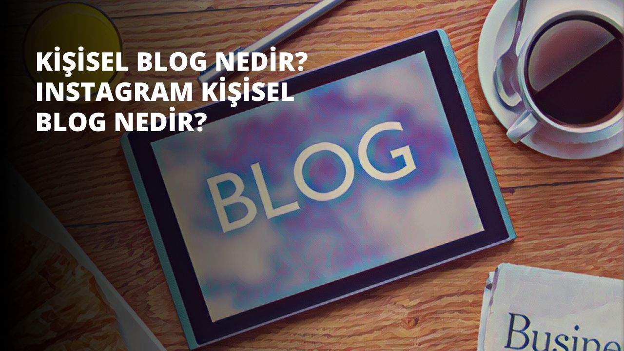 Kişisel Blog Nedir? Instagram Kişisel Blog Nedir?