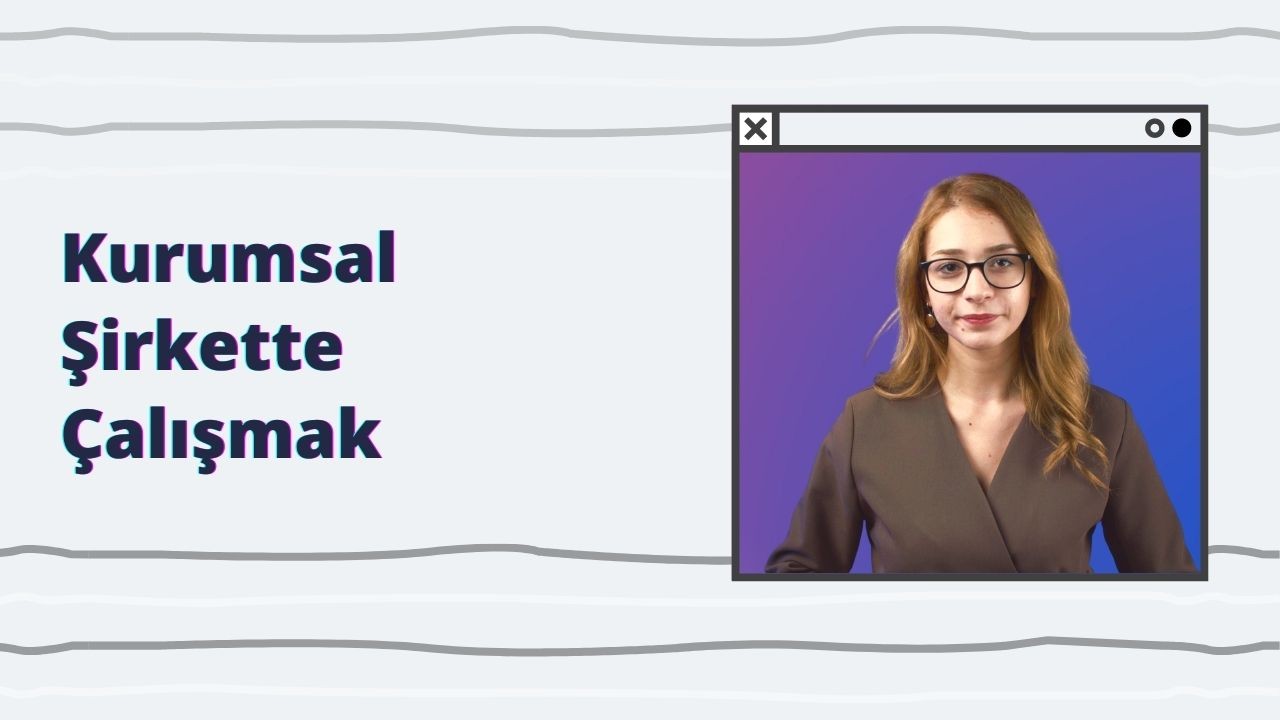 Kurumsal Şirkette Çalışmak mı İstiyorsunuz?
