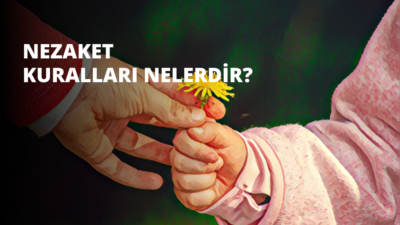 Nezaket Kuralları Nelerdir?
