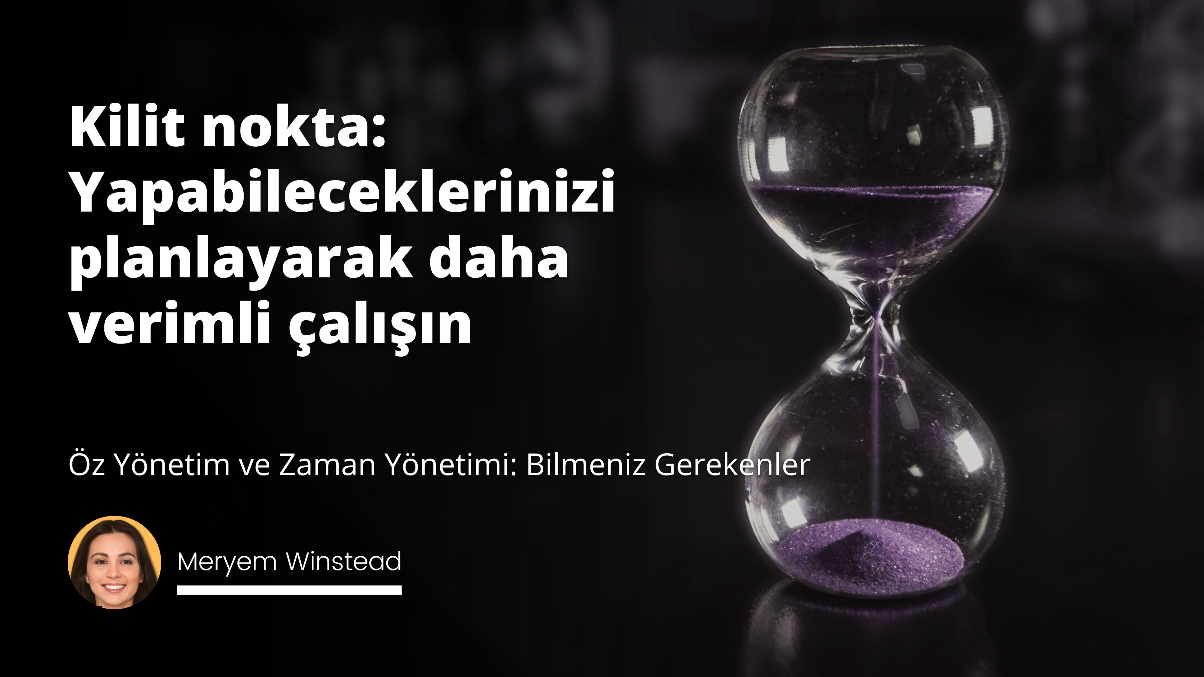 Öz Yönetim ve Zaman Yönetimi: Bilmeniz Gerekenler