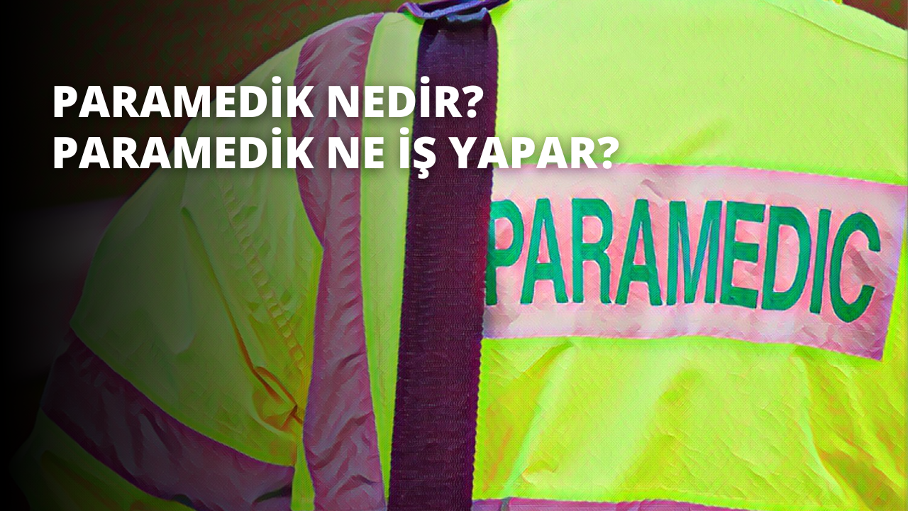 Paramedik Nedir? Paramedik Ne İş Yapar?