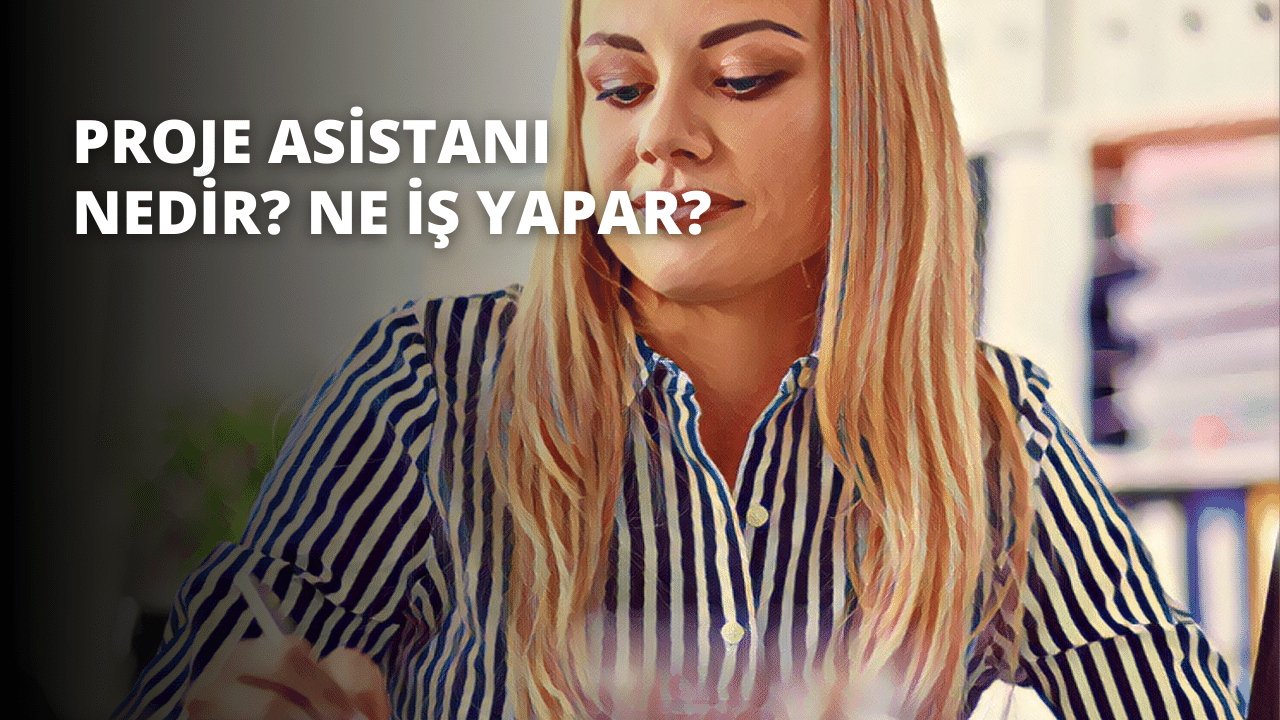 Proje Asistanı Nedir? Ne İş Yapar?
