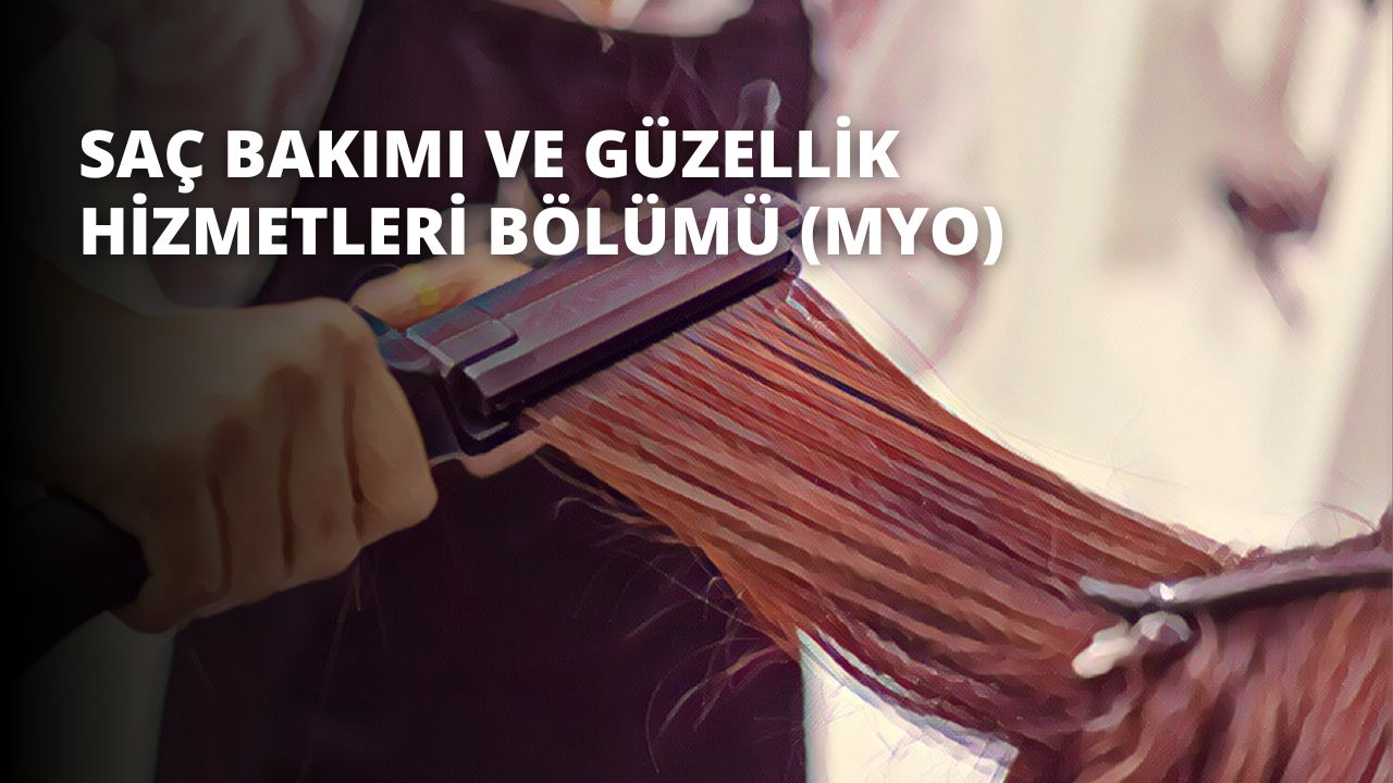 Saç Bakımı ve Güzellik Hizmetleri Bölümü (MYO)