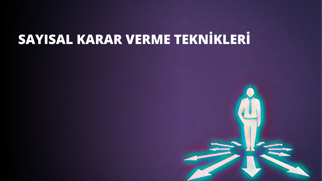 Sayısal Karar Verme Teknikleri