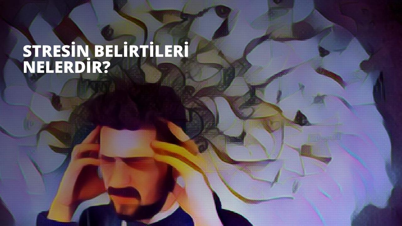 Stres Belirtileri Nelerdir?