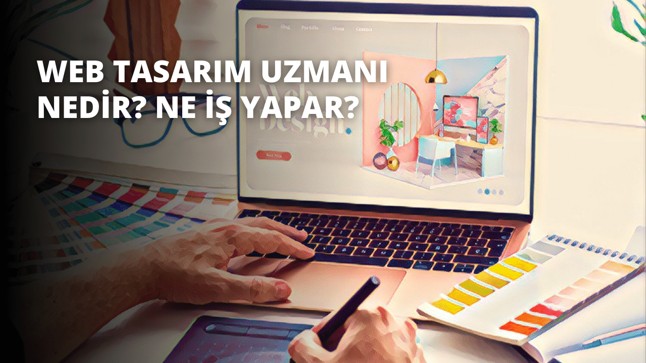 Web Tasarım Uzmanı Nedir? Ne İş Yapar?